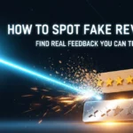 How to Spot Fake Reviews and Find Real Feedback You Can Trust